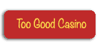 Too Good Casino